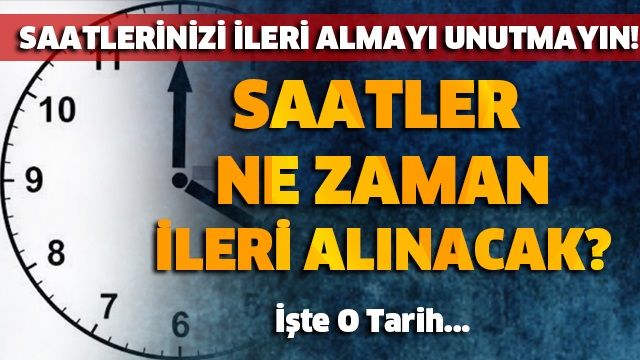 Saatler ne zaman ileri alınacak?