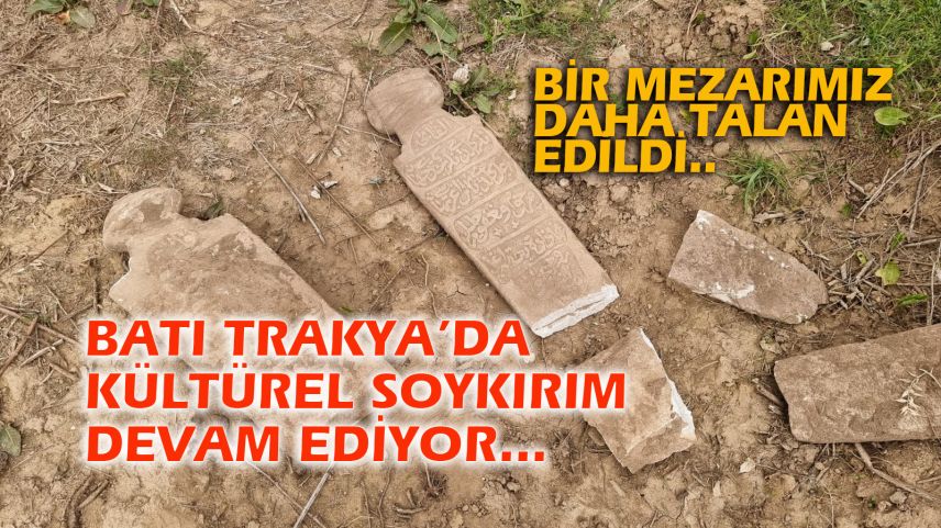 İskeçe’de Müslüman Türk mezarlığı yok edildi