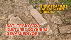 İskeçe’de Müslüman Türk mezarlığı yok edildi