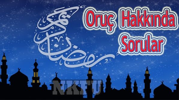 Oruç hakkında sıkça sorulanlar