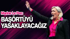 Le Pen: Kamusal alanda, başörtüyü yasaklayacağız