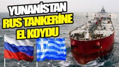 Yunanistan, Rus petrol tankerine el koydu