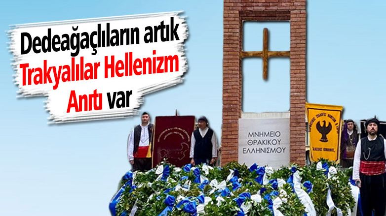 Dedeağaç’ta 'Trakyalılar Hellenizm Anıtı' dikildi