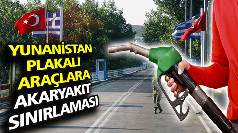 Yunanistan plakalı taşıtlara akaryakıt sınırlaması