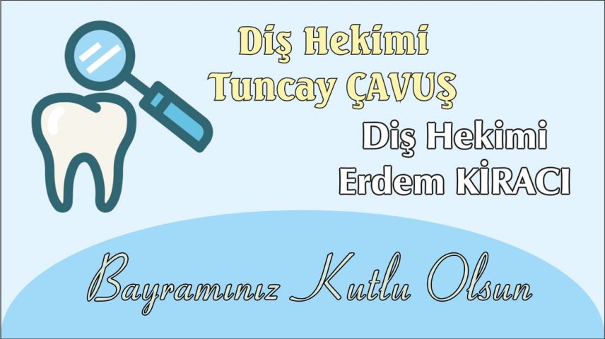Diş Hekimleri Tuncay Çavuş ve Erdem Kiracı'dan bayram tebriği