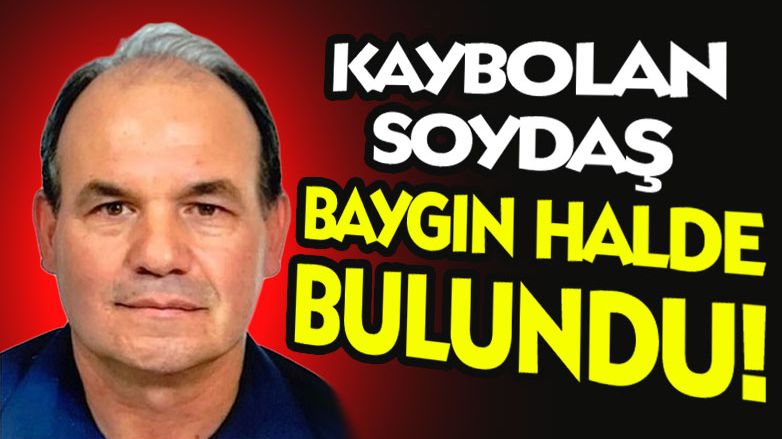 Kaybolan soydaşımız Hamdi Ahmet baygın olarak bulundu!
