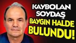 Kaybolan soydaşımız Hamdi Ahmet baygın olarak bulundu!