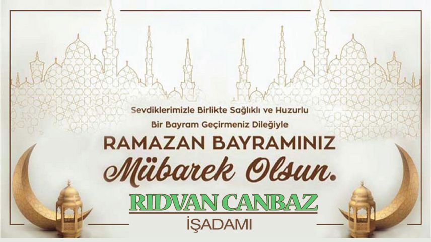 İş adamı Rıdvan CANBAZ hayırlı bayramlar diler