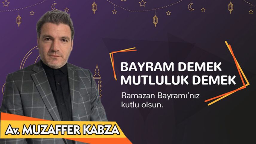 Av. Muzaffer Kabza Ramazan Bayramınızı tebrik eder