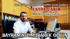 Mehrikoz Muhtarı Fatih Çakır hayırlı bayramlar diler