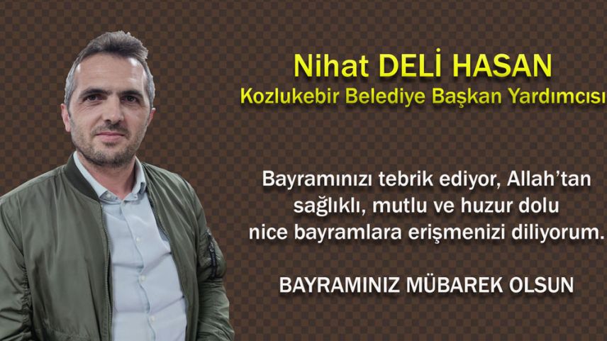 Kozlukebir Belediye Başkan Yardımcısı Nihat Deli Hasan'dan bayram tebriği