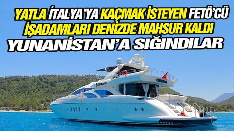 19 FETÖ’cü lüks yatla Yunanistan’a kaçtı