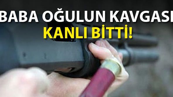 Baba oğul arasındaki kavga kanlı bitti