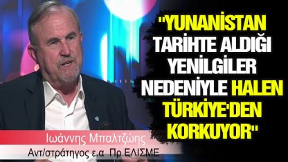 General Baltzois: Yunanistan bu yüzden Türkiye'den korkuyor