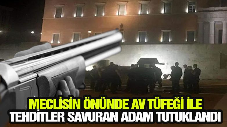 Meclisin önünde av tüfeği ile tehditler savurdu!