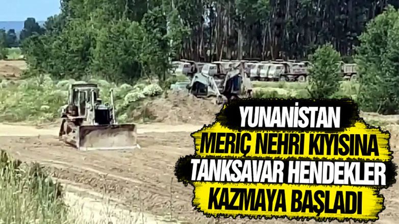 "Yunanistan, Meriç Nehri kıyısına hendek kazıyor!"