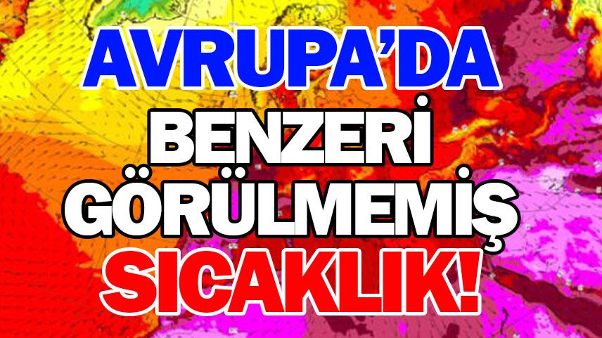 Avrupa'da benzeri görülmemiş sıcaklıklar! 
