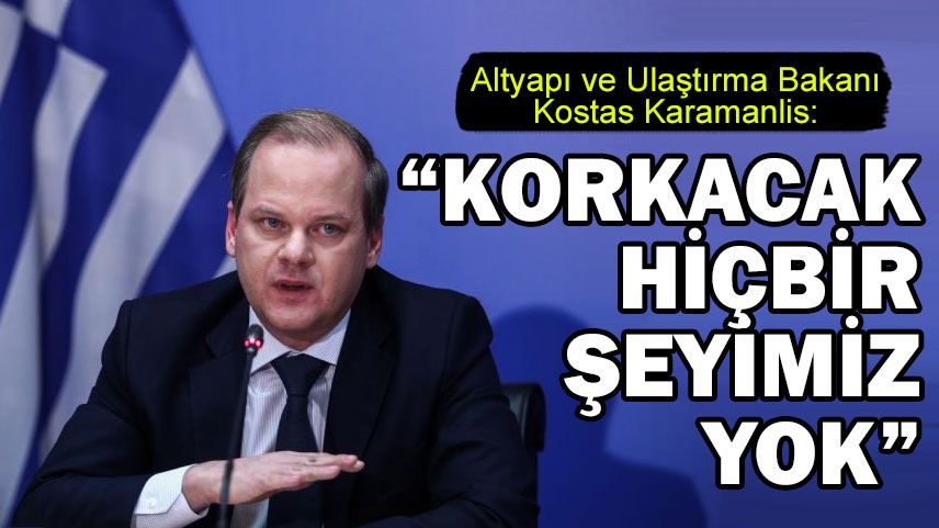 Altyapı ve Ulaştırma Bakanı Karamanlis'ten Türkiye'ye mesaj!