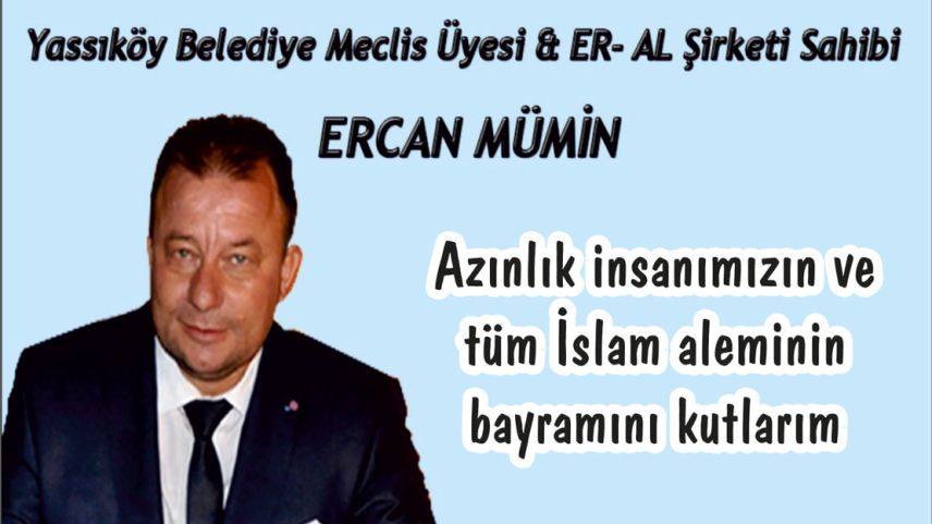 Yassıköy Belediyesi Bağımsız Meclis Üyesi Ercan Mümin bayramınızı kutlar