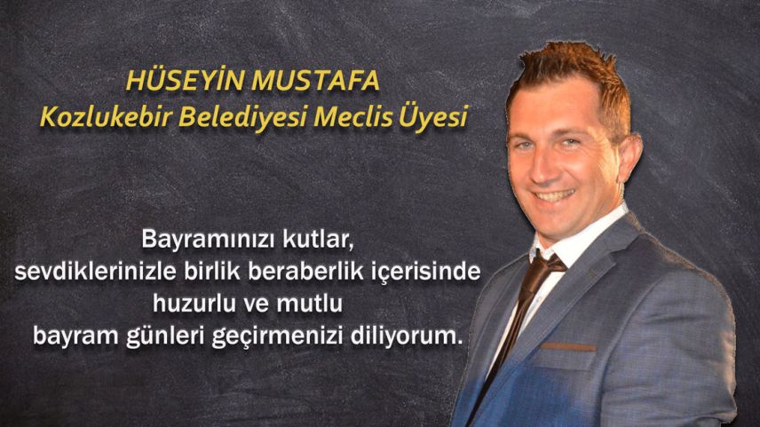 Kozlukebir Belediyesi Meclis Üyesi HÜSEYİN MUSTAFA kurban bayramınızı kutlar