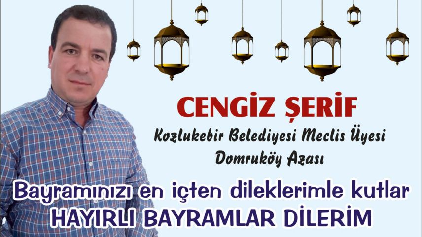 Kozlukebir Belediyesi Meclis Üyesi CENGİZ ŞERİF bayramınızı kutlar