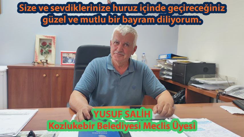 Kozlukebir Belediyesi Meclis Üyesi Yusuf Salih bayramınızı kutlar