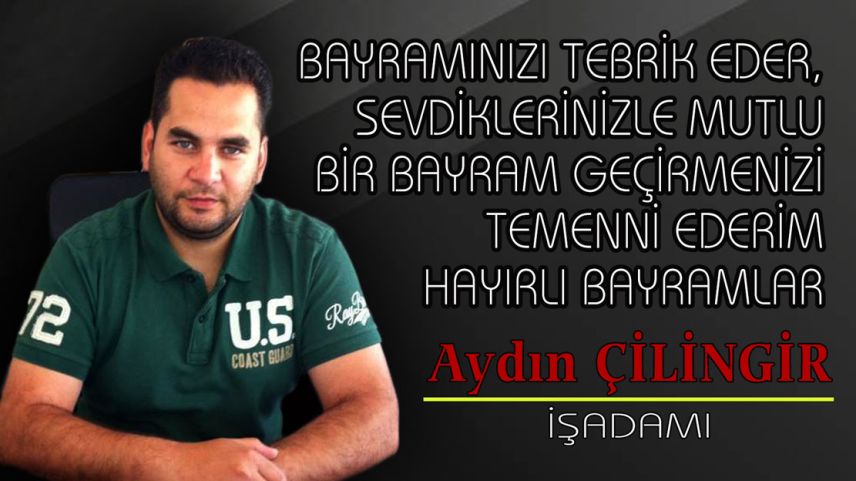 İşadamı Aydın ÇİLİNGİR hayırlı bayramlar diler 