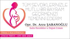 Kadın Hastalıkları ve Doğum Uzmanı Opr. Dr. Arzu ŞABANOĞLU hayırlı bayramlar diler 