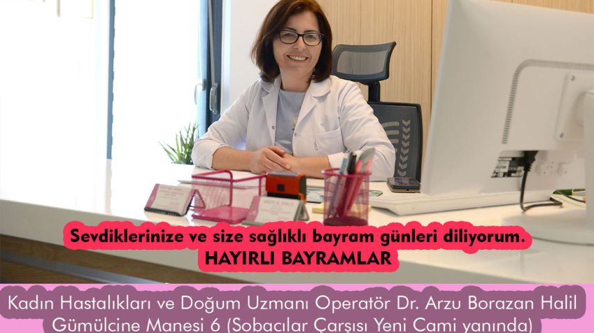 Kadın Hastalıkları ve Doğum Uzmanı Operatör Dr. ARZU BORAZAN HALİL hayırlı bayramlar diler