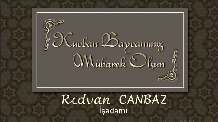 İşadamı RIDVAN CANBAZ hayırlı ve bereketli bayramlar diler