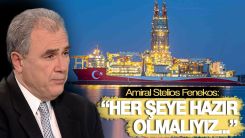 Emekli Amiral Fenekos: Türkiye'ye karşı hazır olmalıyız