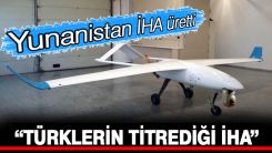 Yunanistan İHA üretti: 'Türklerin titrediği İHA' diye duyurdular! 