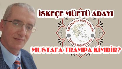 İskeçe Müftü Adayı Mustafa Trampa kimdir?