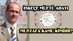 İskeçe Müftü Adayı Mustafa Kamu kimdir?