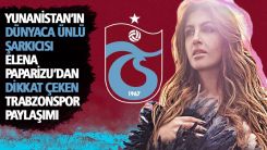 Elena Paparizu Trabzonspor’un videosunu paylaştı