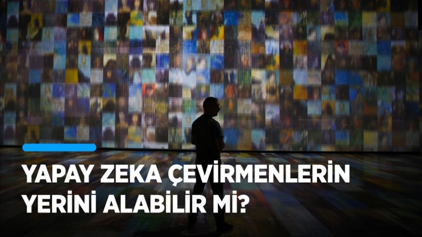 Yapay zeka çevirmenlerin yerini alabilir mi?