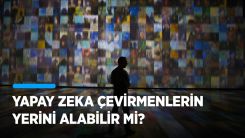 Yapay zeka çevirmenlerin yerini alabilir mi?