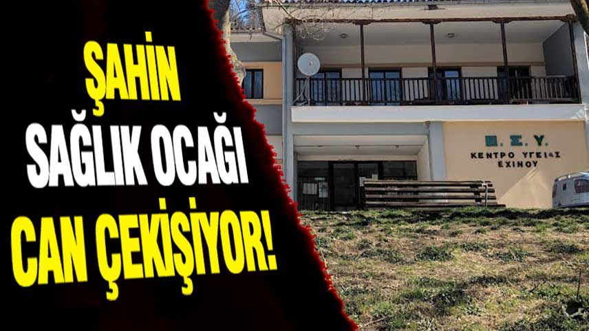 Şahin Sağlık Ocağı can çekişiyor!