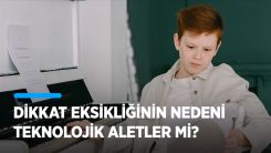 Dikkat eksikliğinin nedeni teknolojik aletler mi?