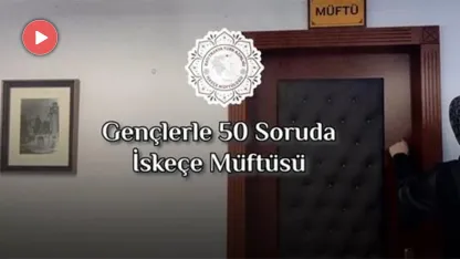 İskeçe Müftülüğünden "Gençlerle 50 Soruda İskeçe Müftüsü Mustafa Trampa" videosu
