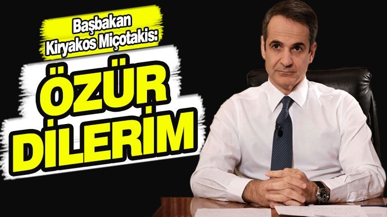 Miçotakis'ten özür: İnsan hatasının arkasına saklanamayız