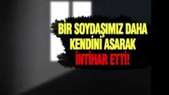 57 yaşındaki soydaşımız intihar etti!