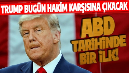 Trump bugün hakim karşısına çıkacak