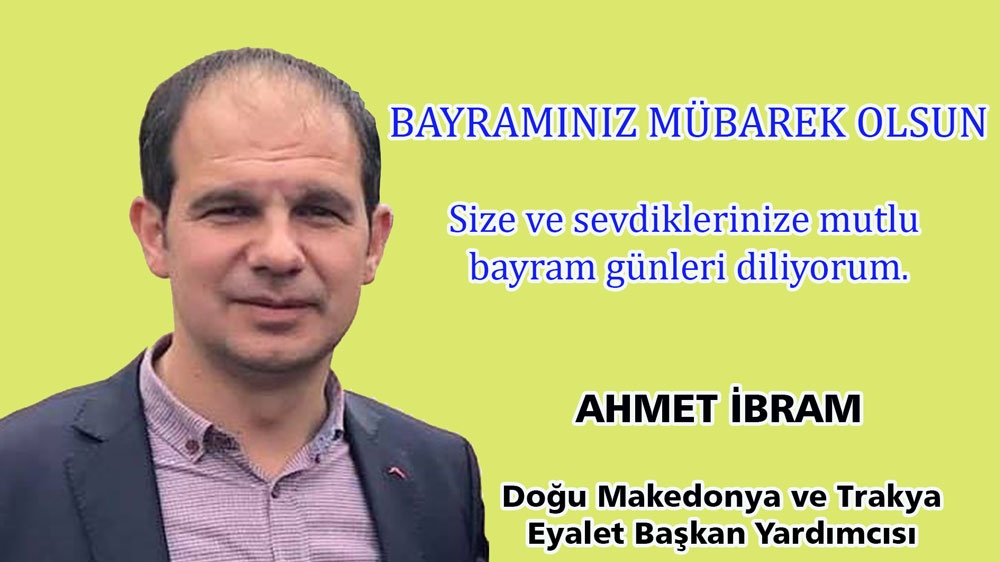 Eyalet Başkan Yardımcısı Ahmet İbram, bayramınızı kutlar