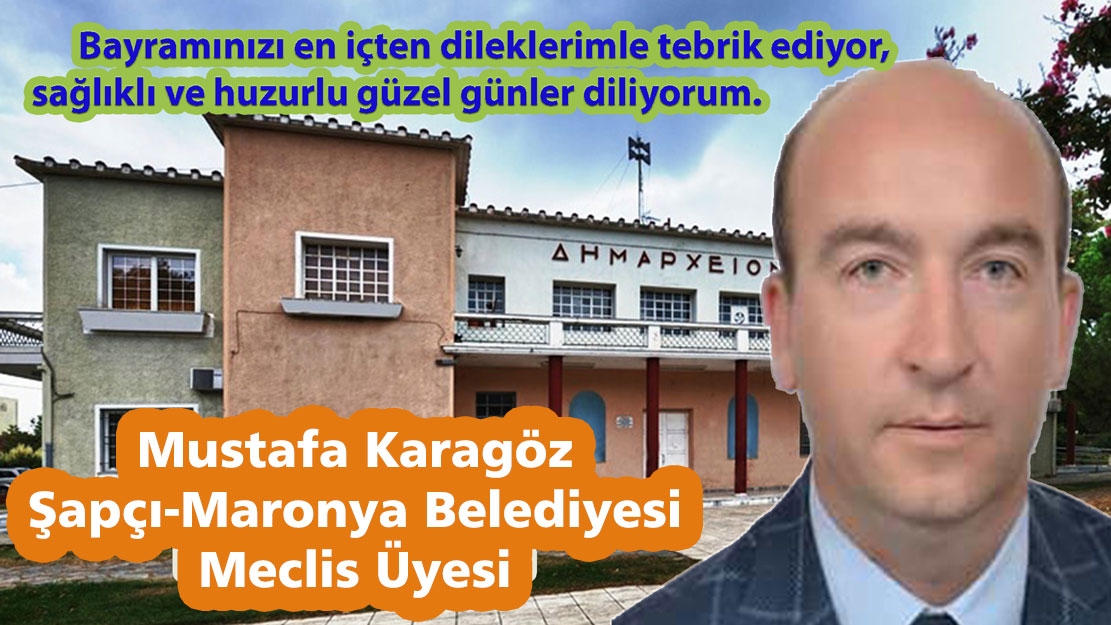 Şapçı-Maronya Belediyesi Meclis Üyesi Mustafa Karagöz'den bayram mesajı