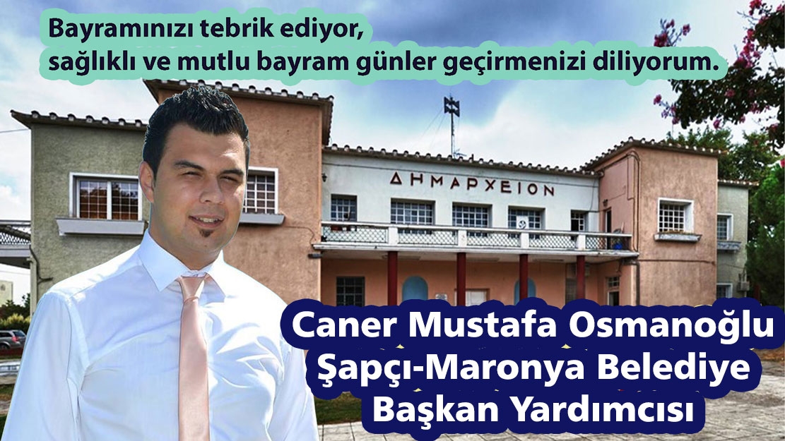 Şapçı-Maronya Belediye Başkan Yardımcısı Caner Mustafa'dan bayram mesajı