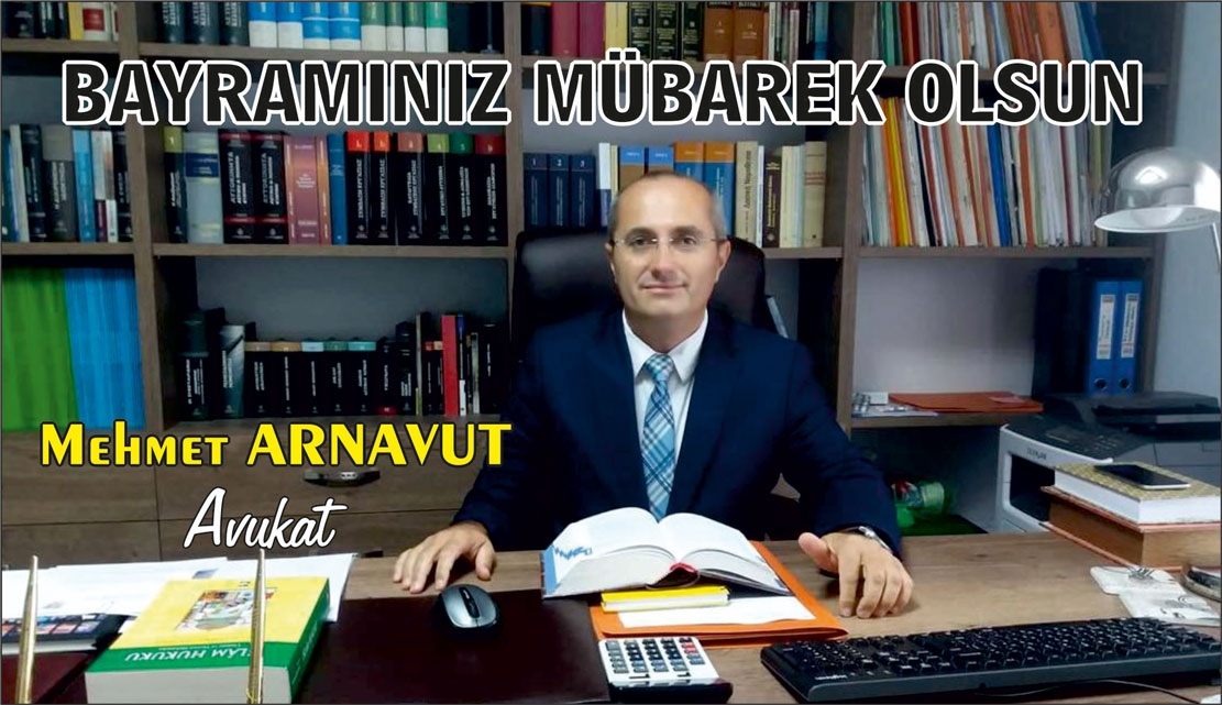Avukat Mehmet ARNAVUT, sizin bayramınızı tebrik eder
