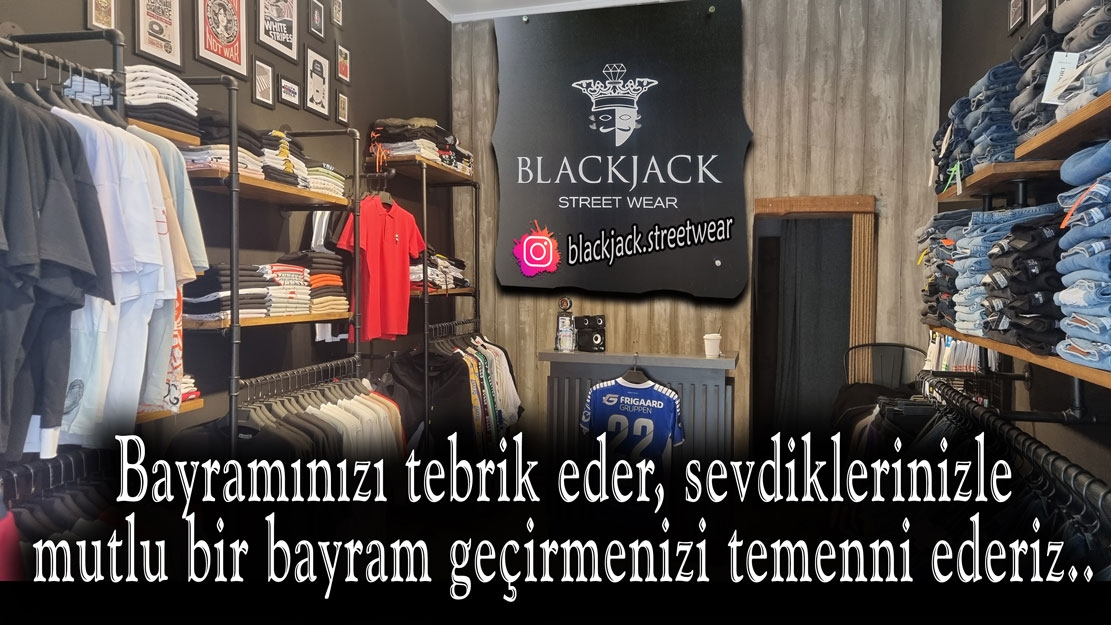 Genç giyimin İskeçe'deki adresi 'BLACK JACK' mağazası sahibi Hüseyin ZEYBEK hayırlı bayramlar diler