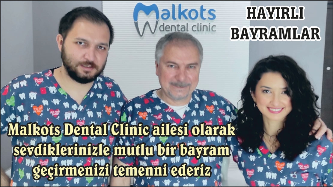 MALKOTS DENTAL CLİNİC Ailesi hayırlı bayramlar diler