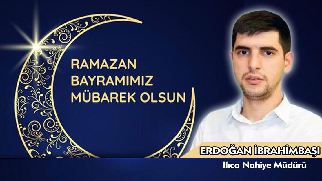 Ilıca Nahiye Müdürü Erdoğan İbrahimbaşı bayramınızı tebrik eder
